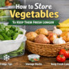 how to store vegetables properly fresh vegetables storage tips vegetables storage guide