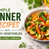 Healthy mixed vegetable dinner bowl with broccoli, carrots, zucchini, and bell peppers for easy homemade dinner recipes