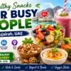 Healthy Snacks for Busy People in Fujairah UAE